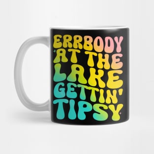 Errbody At The Lake Gettin' Tipsy Lake life Summer Vacation Mug